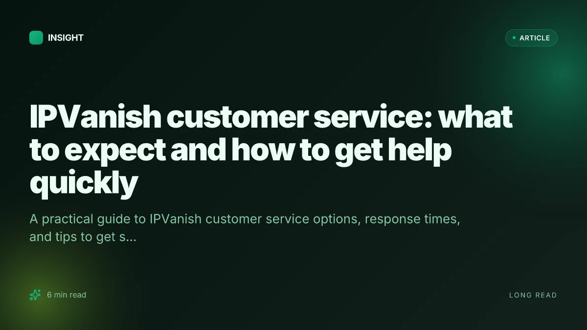 IPVanish customer service: what to expect and how to get help quickly